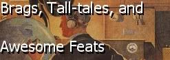 Brags, Tall-tales, and Awesome Feats
